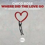 where did the love go - chico rose, afrojack, lyrica anderson