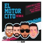 el motorcito (remix) - lirico en la casa, de la ghetto, nacho, miky woodz