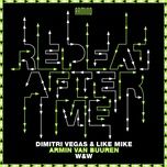 repeat after me (extended mix) - dimitri vegas & like mike, armin van buuren, w&w