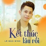 ket thuc lau roi (remix 2017) - le bao binh, dj minh anh