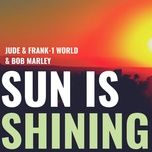 sun is shining - jude & frank, 1 world, bob marley