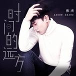 phuong xa cua thoi gian / 时间的远方 - truong kiet (jason zhang)