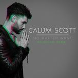 no matter what (goldhouse remix) - calum scott