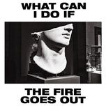 Tải nhạc hay What Can I Do If the Fire Goes Out? (Radio Edit) nhanh nhất