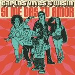 si me das tu amor - carlos vives, wisin