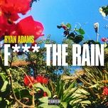 fuck the rain - ryan adams