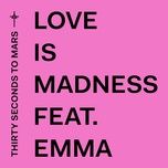 love is madness - 30 seconds to mars, emma