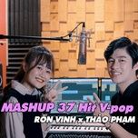 mashup 37 hit v pop 2018 - thao pham, ron vinh