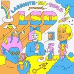 no new friends - lsd, sia, diplo, labrinth