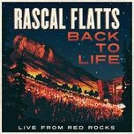 back to life (live from red rocks) - rascal flatts