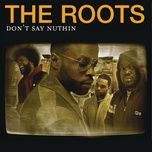 don't say nuthin' (album version (explicit)) - the roots