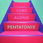 come along - pentatonix