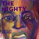 the mighty - ashley henry, ben marc