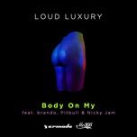 body on my - loud luxury, brando, pitbull