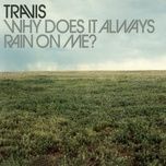 why does it always rain on me? - travis