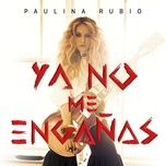 ya no me enganas - paulina rubio