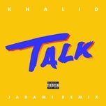 talk (jarami remix) - khalid, jarami
