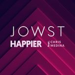 happier - jowst, chris medina