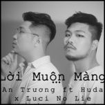 loi muon mang - an truong, huda, luci no lie