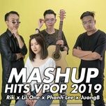 mashup hit vpop 2019 - rik, lil'one, phanh lee, juongb