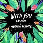 with you - kaskade, meghan trainor