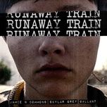 runaway train - jamie n commons, skylar grey, gallant