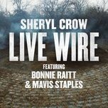 live wire - sheryl crow, bonnie raitt, mavis staples