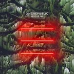 rescue me - onerepublic