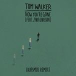 now you're gone (kiasmos remix) - tom walker, zara larsson, kiasmos