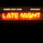 late night - andree right hand, rhymastic