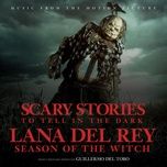 season of the witch (from the motion picture scary stories to tell in the dark) - lana del rey