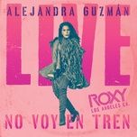 no voy en tren (live at the roxy) - alejandra guzman