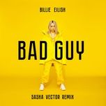 bad guy (sasha vector remix) - billie eilish