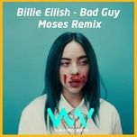 bad guy (moses remix) - billie eilish