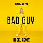 bad guy (hugel remix) - billie eilish