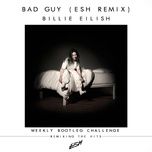 bad guy (esh extended remix) - billie eilish