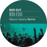 bad guy (mauro solana remix) - billie eilish