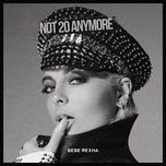 not 20 anymore - bebe rexha