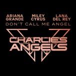 don’t call me angel (charlie’s angels) - ariana grande, miley cyrus, lana del rey