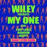 my one (danny byrd remix) - wiley, tory lanez, kranium, dappy, danny byrd