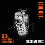 fade out (dark heart remix) - seeb, olivia o'brien, space primates