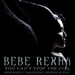 you can't stop the girl (from disney's maleficent: mistress of evil) - bebe rexha