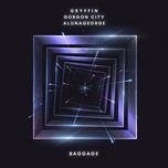 baggage - gryffin, gorgon city, alunageorge