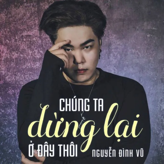 Chúng Ta Dừng Lại Ở Đây Thôi Remix - Nguyễn Đình Vũ ( https://www.nhaccuatui.com › ... › nguyen dinh vu ) 
