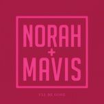 i'll be gone - norah jones, mavis staples