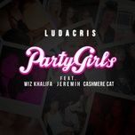 party girls (album version (edited)) - ludacris, wiz khalifa, jeremih, cashmere cat