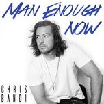 man enough now - chris bandi