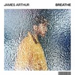 breathe - james arthur