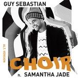 choir (alt. version) - guy sebastian, samantha jade