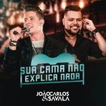 sua cama nao explica nada - joao carlos e savala